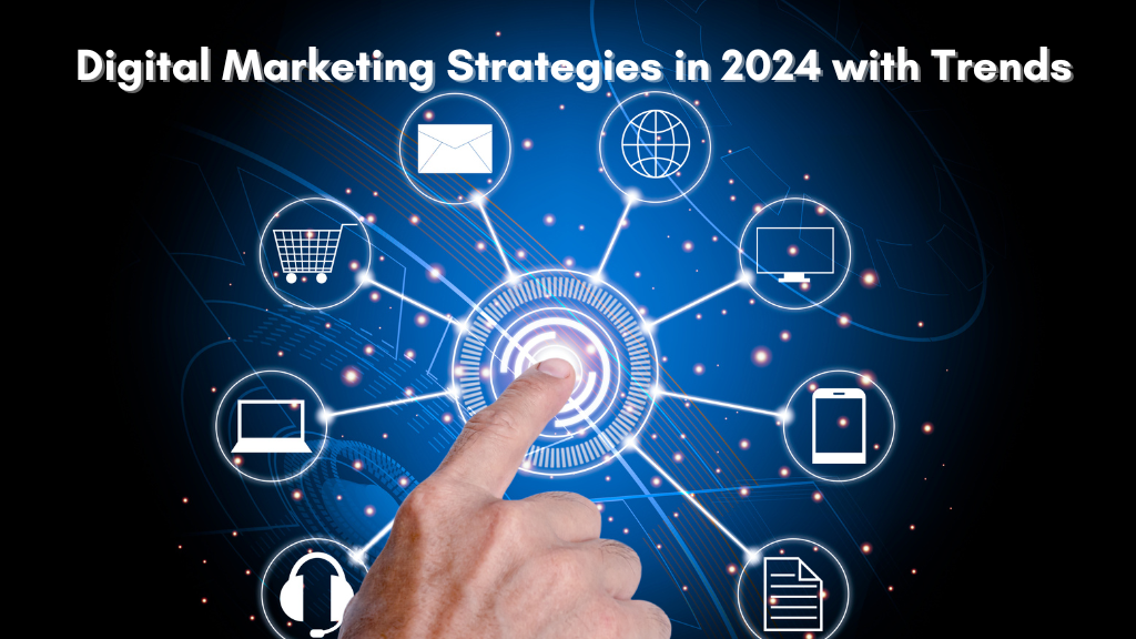 Digital Marketing Strategies in 2024 with Trends