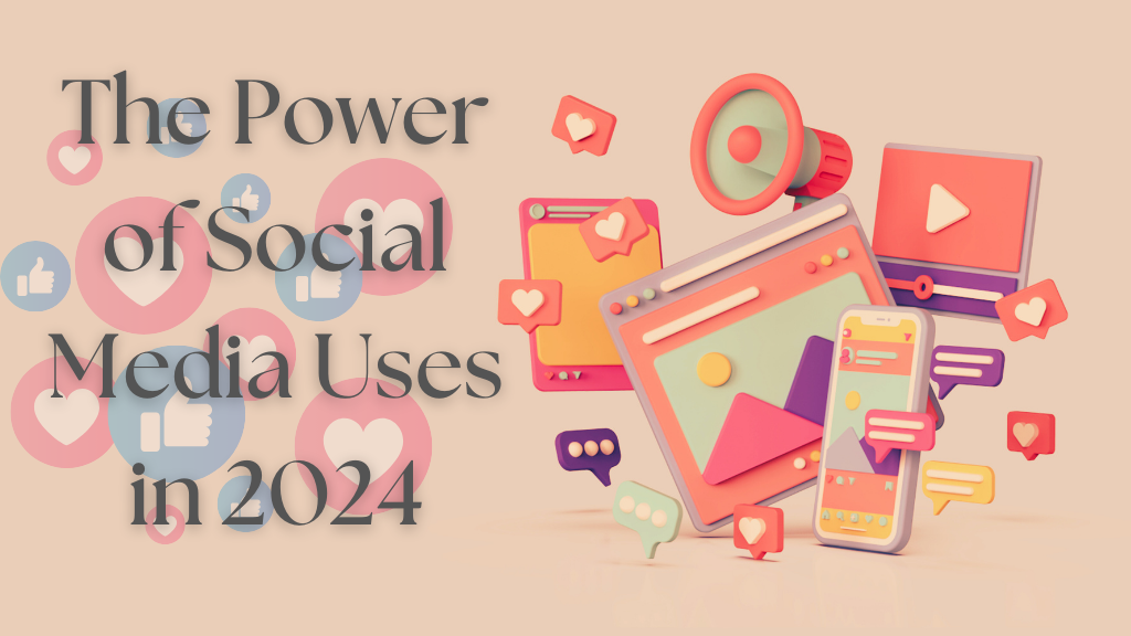 The Power of Social Media Uses in 2024