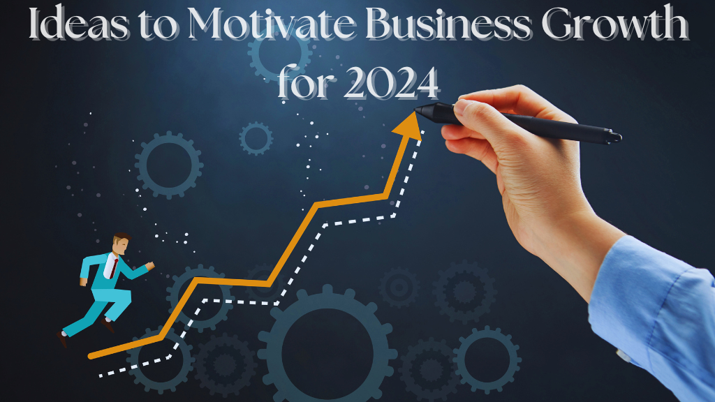 Ideas to Motivate Business Growth with trends in 2024