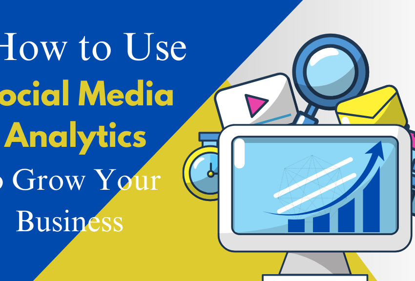 How to Use Social Media Analytics to Grow Your Business complete detail