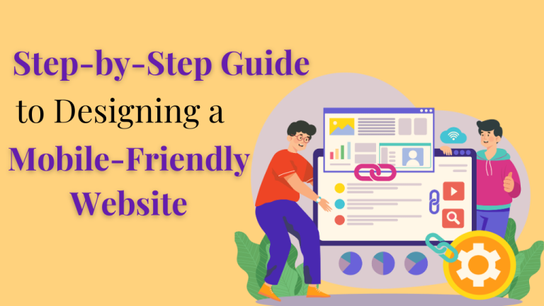 Step by Step Guide to Designing a Mobile-Friendly Website