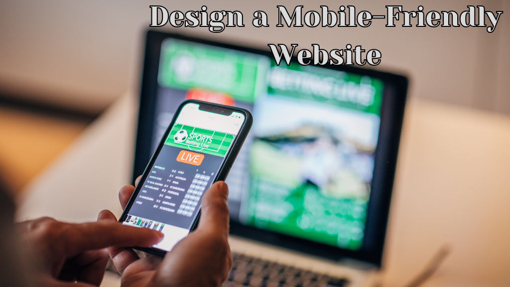 Design a Mobile-Friendly Website