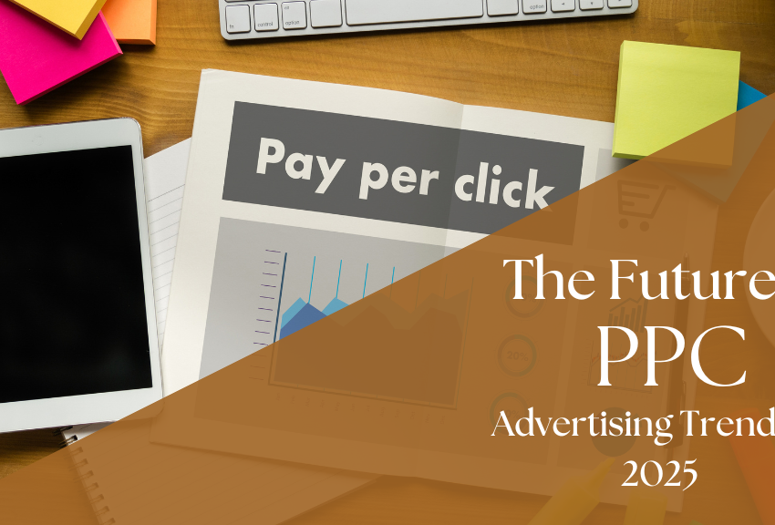 PPC (Pay-per-click) Advertising trends in 2025 Future