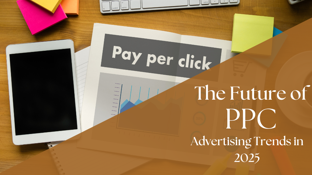 PPC (Pay-per-click) Advertising trends in 2025 Future