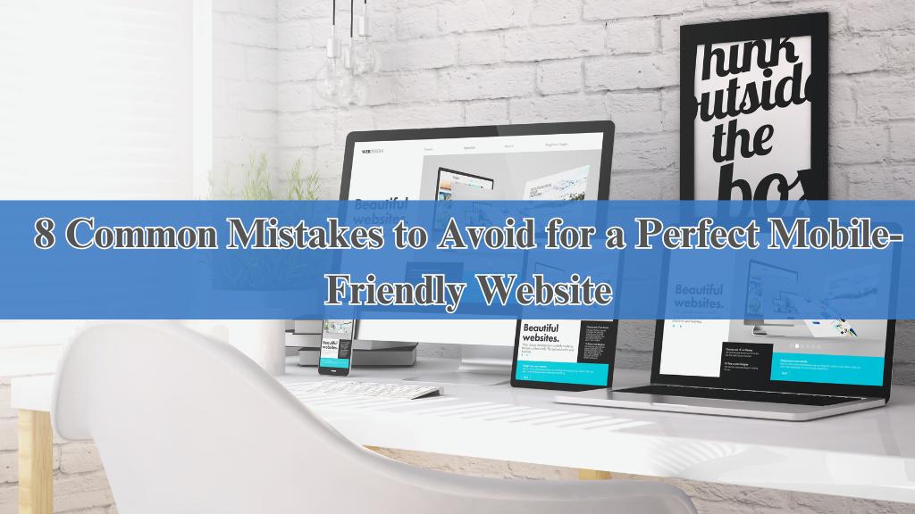 8 Common Mistakes to Avoid for a Perfect Mobile-Friendly Website