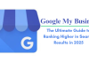 Google My Business: The Ultimate Guide to Ranking Higher in Search Results in 2025