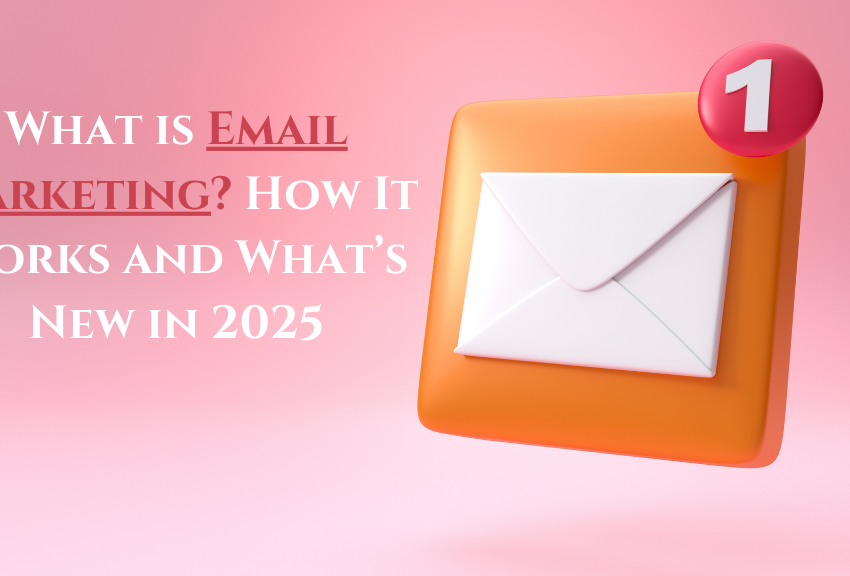 What is Email Marketing? How It Works and What’s New in 2025