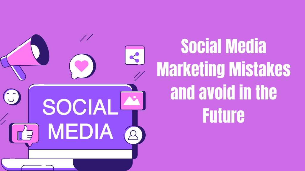 Social Media Marketing Mistakes and avoid in the Future