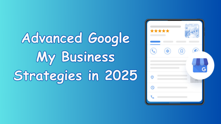 Advanced Google My Business Strategies in 2025