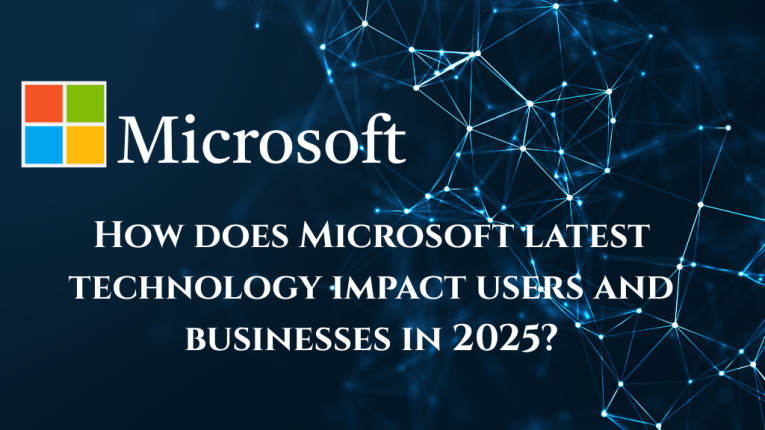 How does Microsoft latest technology impact users and businesses in 2025?